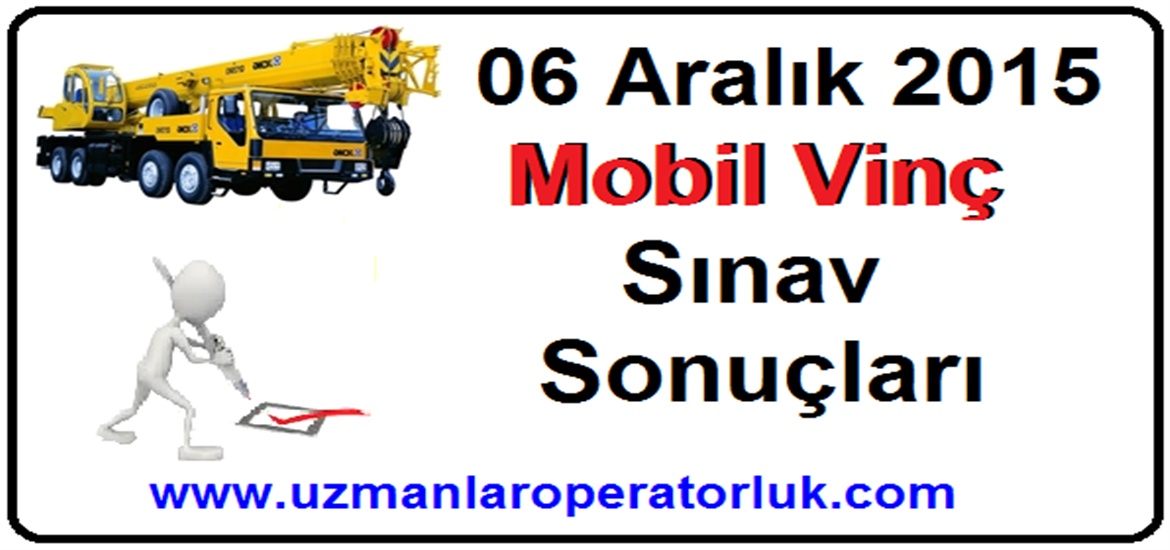 06 Aralık 2015 Mobil Vinç Operatörlük Belgesi Sınav Sonuçları