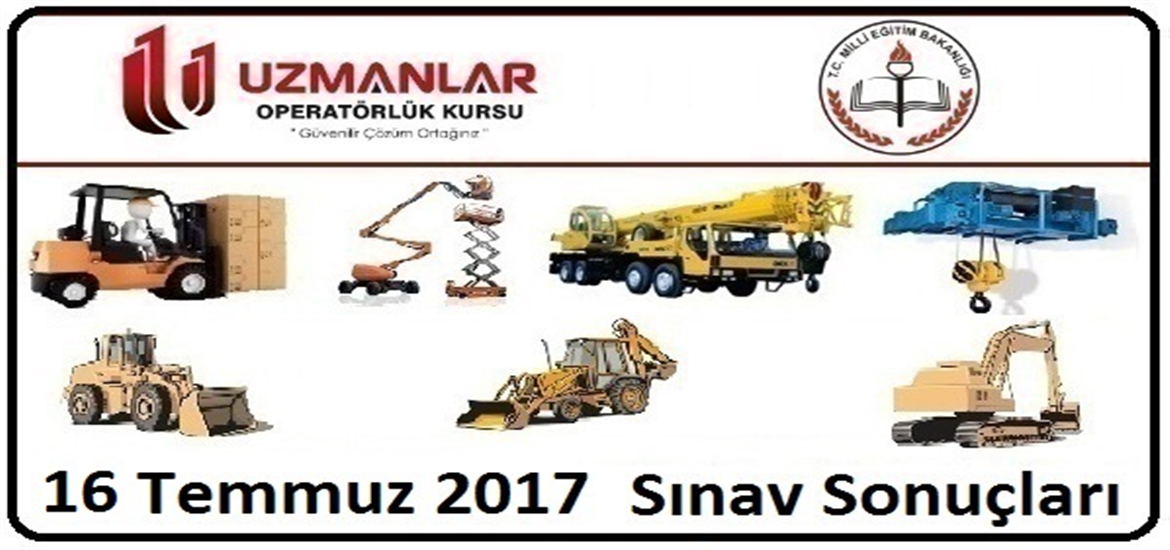 16 Temmuz 2017 İş Makinası Operatörlük Belgesi Operatörlük Sınav Sonuçları