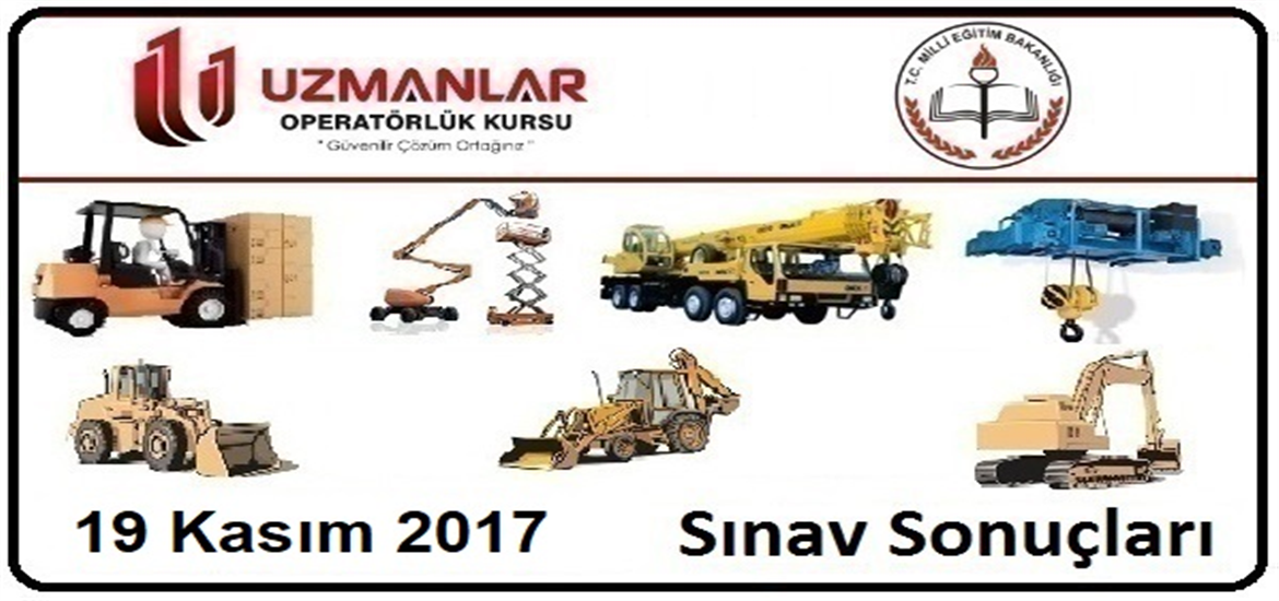 19 Kasım 2017 İş Makinası, Forklift, Mobil Vinç, Tavan Vinci, Platform, Beko Loder, Ekskavatör, Loder, Serdümen Operatörlük Belgesi Operatörlük Sınav Sonuçları