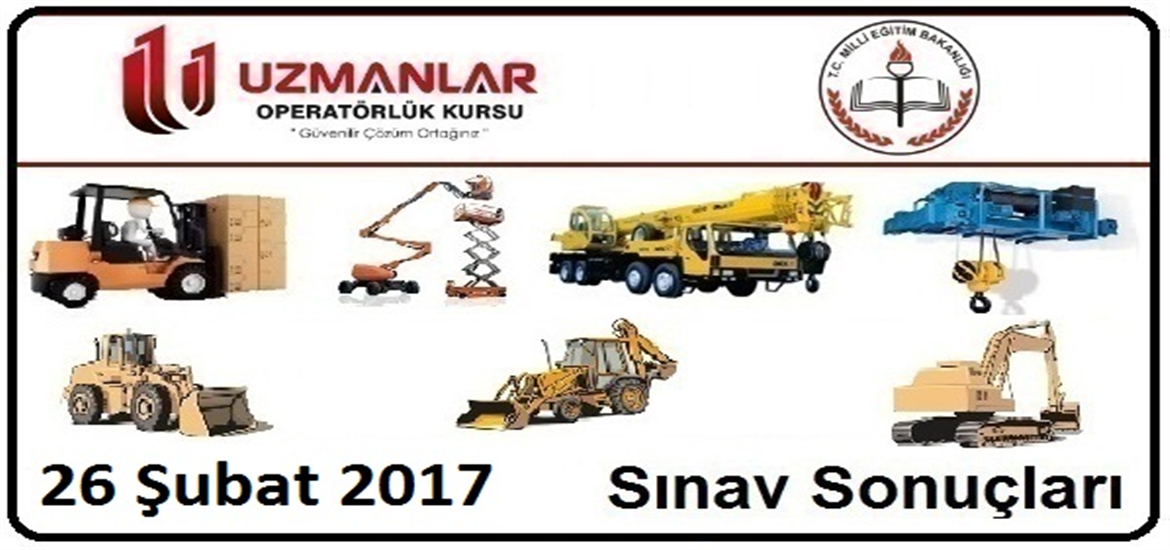 26 Şubat 2017 İş Makinası Operatörlük Belgesi Operatörlük Sınav Sonuçları