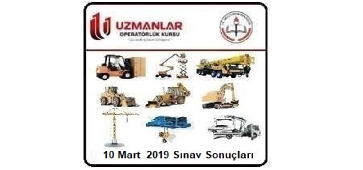 10 Mart 2019 İş Makinası Operatörlük Belgesi Operatörlük Sınav Sonuçları